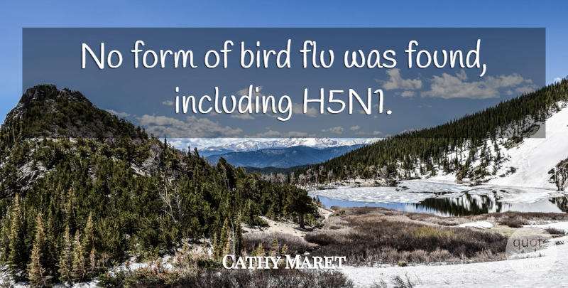 Cathy Maret Quote About Bird, Flu, Form, Including: No Form Of Bird Flu...