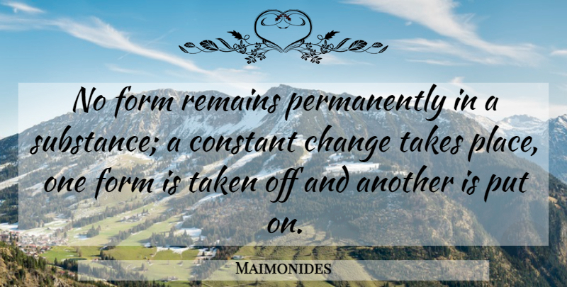 Maimonides Quote About Taken, Substance, Form: No Form Remains Permanently In...