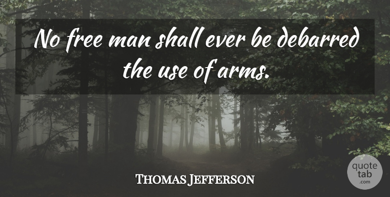 Thomas Jefferson Quote About Debarred, Free, Freedom, Man, Shall: No Free Man Shall Ever...