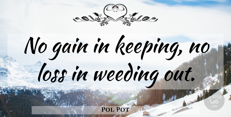 Pol Pot Quote About Weed, Loss, Gains: No Gain In Keeping No...
