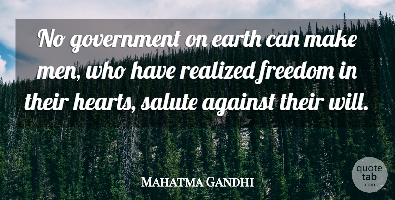 Mahatma Gandhi Quote About Freedom, Heart, Men: No Government On Earth Can...