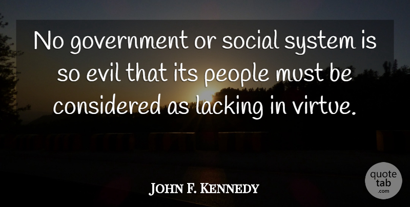 John F. Kennedy Quote About Government, Evil, People: No Government Or Social System...