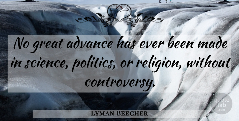 Lyman Beecher Quote About Liberty, Made, Controversy: No Great Advance Has Ever...
