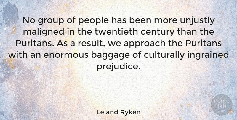 Leland Ryken Quote About People, Groups, Prejudice: No Group Of People Has...