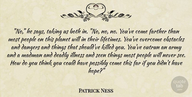 Patrick Ness Quote About Army, Thinking, People: No He Says Taking Us...
