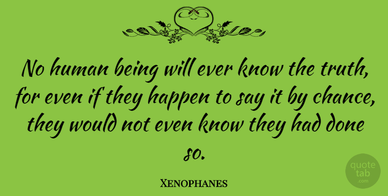 Xenophanes Quote About Truth, Honesty, Done: No Human Being Will Ever...