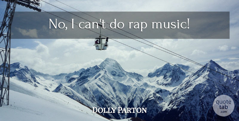 Dolly Parton Quote About Rap, Rap Music, I Can: No I Cant Do Rap...