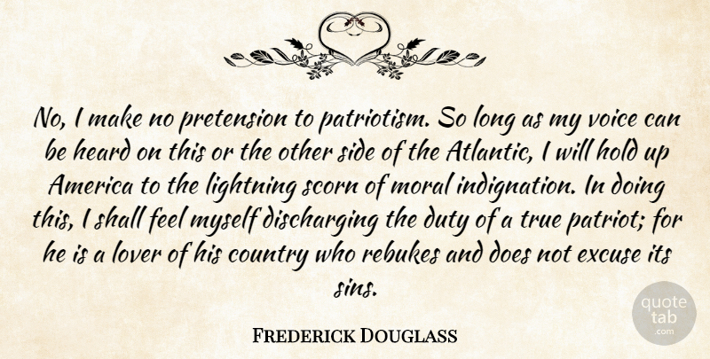 Frederick Douglass Quote About Country, Voice, America: No I Make No Pretension...