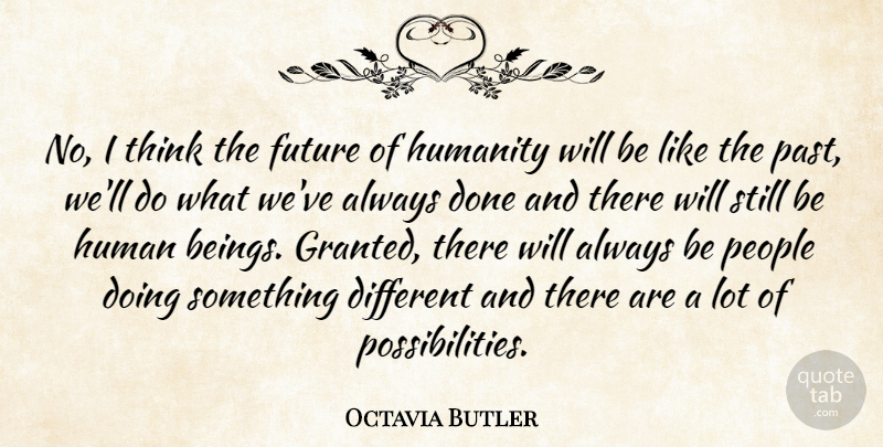 Octavia Butler Quote About Past, Thinking, People: No I Think The Future...