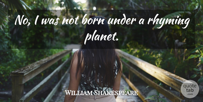 William Shakespeare Quote About Born, Rhyming: No I Was Not Born...