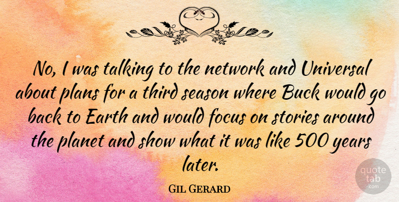 Gil Gerard Quote About Talking, Years, Focus: No I Was Talking To...