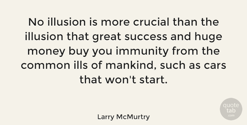 Larry McMurtry Quote About Money, Car, Common: No Illusion Is More Crucial...