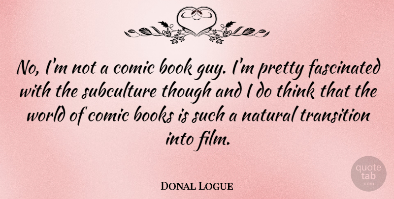 Donal Logue Quote About Book, Thinking, Guy: No Im Not A Comic...