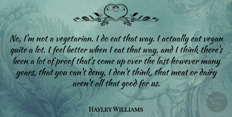 Hayley Williams Quote About Dairy, Good, However, Last, Meat: No Im Not A Vegetarian...