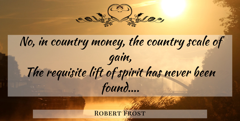 Robert Frost Quote About Country, Money, Gains: No In Country Money The...