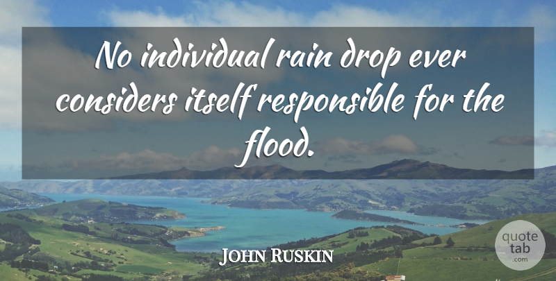 John Ruskin Quote About Rain, Individual, Responsible: No Individual Rain Drop Ever...