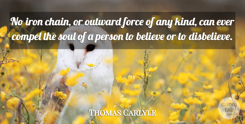 Thomas Carlyle Quote About Inspirational, Believe, Iron: No Iron Chain Or Outward...