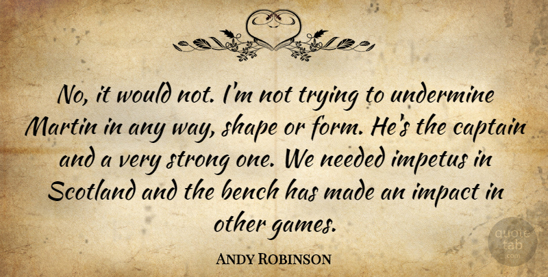 Andy Robinson Quote About Bench, Captain, Impact, Impetus, Martin: No It Would Not Im...