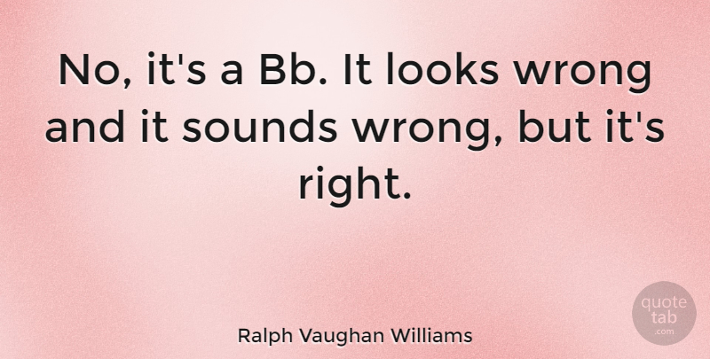Ralph Vaughan Williams Quote About English Composer: No Its A Bb It...