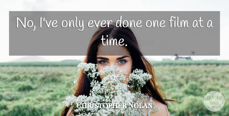 Christopher Nolan Quote About Time: No Ive Only Ever Done...