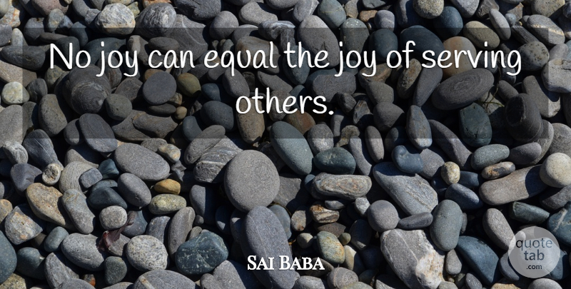 Sai Baba Quote About Helping Others, Joy, Serving Others: No Joy Can Equal The...