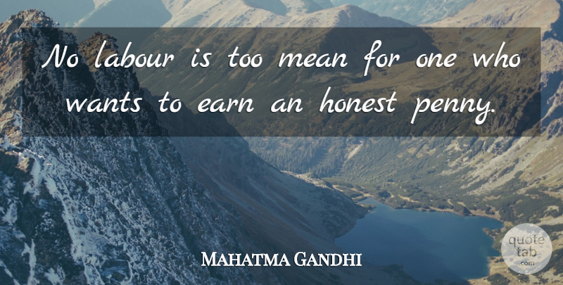 Mahatma Gandhi Quote About Mean, Pennies, Want: No Labour Is Too Mean...