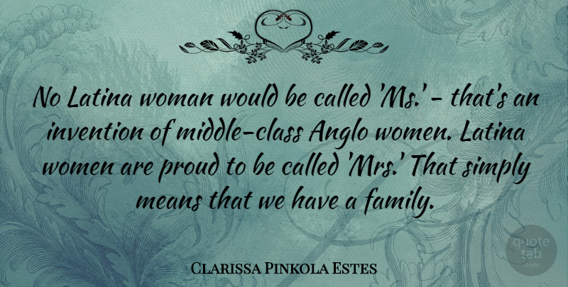Clarissa Pinkola Estes Quote About Family, Invention, Latina, Means, Proud: No Latina Woman Would Be...