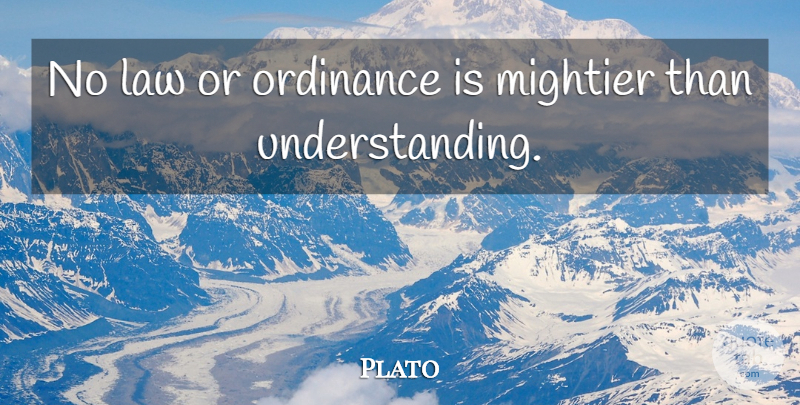 Plato Quote About Philosophical, Law, Understanding: No Law Or Ordinance Is...