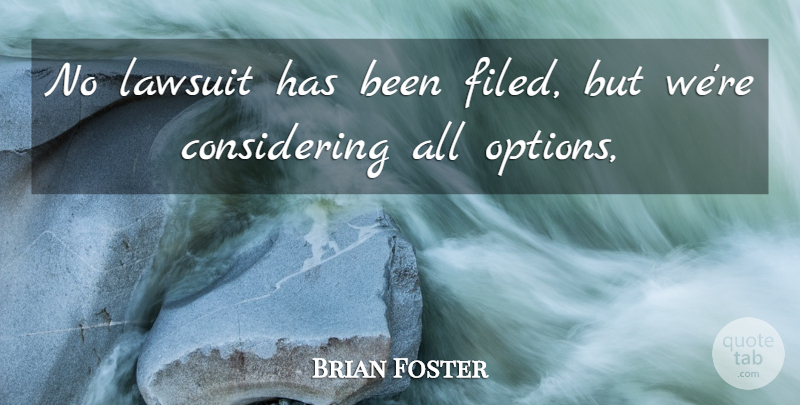 Brian Foster Quote About Lawsuit: No Lawsuit Has Been Filed...
