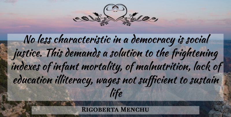 Rigoberta Menchu Quote About Justice, Democracy, Wages: No Less Characteristic In A...