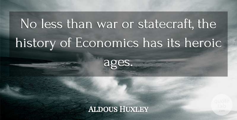 Aldous Huxley Quote About War, Age, Heroic: No Less Than War Or...