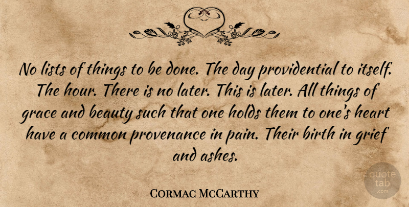 Cormac McCarthy Quote About Pain, Grief, Heart: No Lists Of Things To...