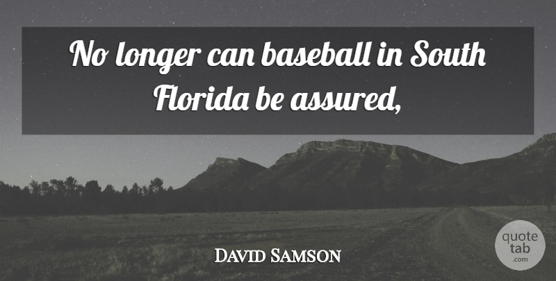 David Samson Quote About Baseball, Florida, Longer, South: No Longer Can Baseball In...