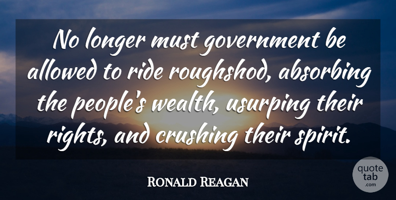 Ronald Reagan Quote About Crush, Rights, Government: No Longer Must Government Be...