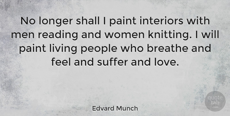 Edvard Munch Quote About Art, Reading, Men: No Longer Shall I Paint...