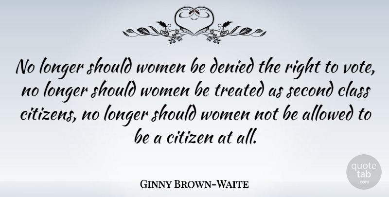 Ginny Brown-Waite Quote About Class, House, Citizens: No Longer Should Women Be...