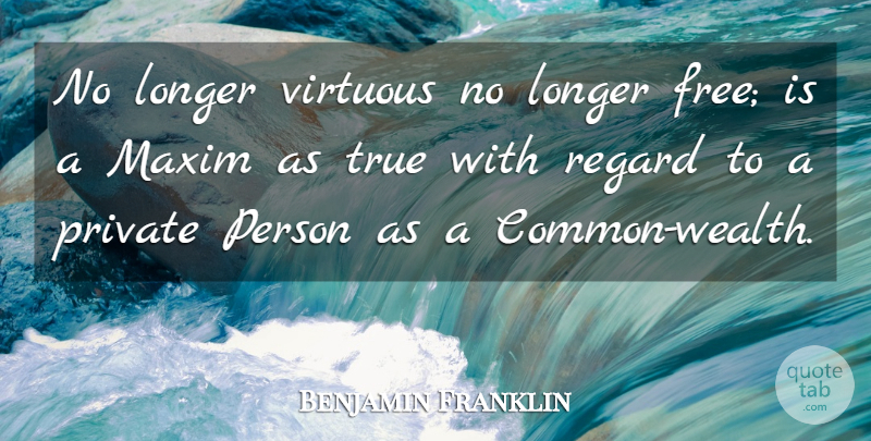 Benjamin Franklin Quote About Common, Wealth, Virtuous: No Longer Virtuous No Longer...