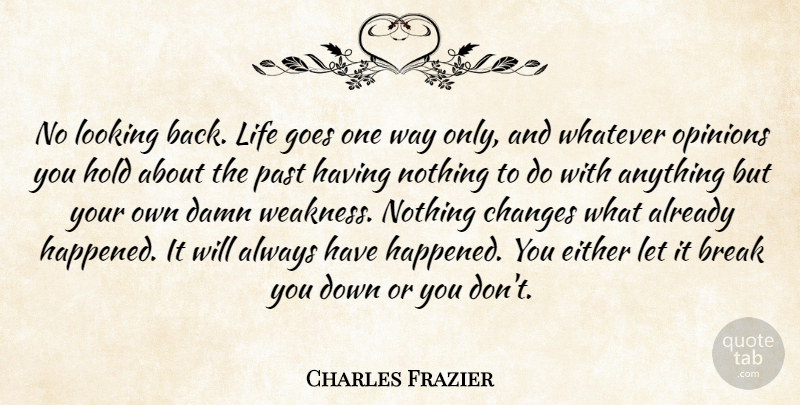 Charles Frazier Quote About Past, Way, Weakness: No Looking Back Life Goes...