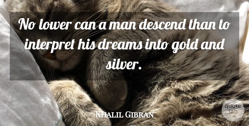 Khalil Gibran Quote About Inspirational, Life, Motivational: No Lower Can A Man...
