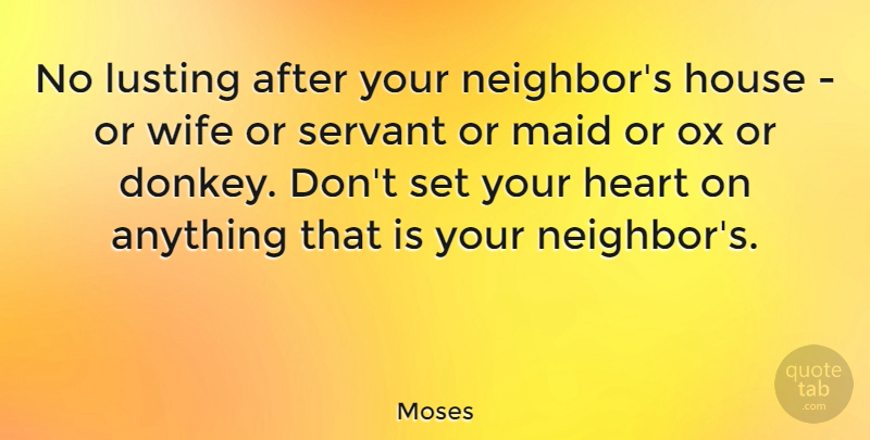 Moses Quote About House, Maid, Ox, Servant: No Lusting After Your Neighbors...