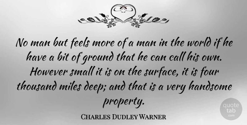 Charles Dudley Warner Quote About Men, World, Four: No Man But Feels More...