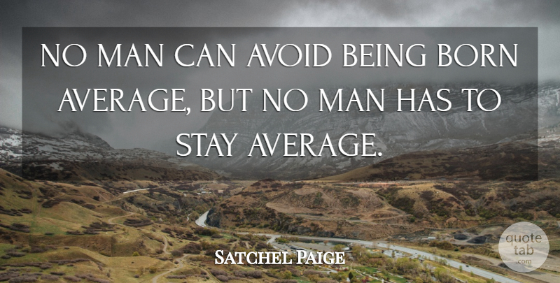 Satchel Paige Quote About Baseball, Inspirational Sports, Motivational Sports: No Man Can Avoid Being...