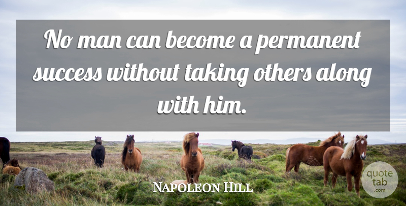 Napoleon Hill Quote About Men, Permanent: No Man Can Become A...