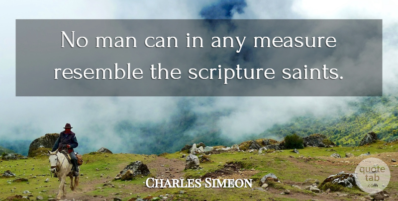 Charles Simeon Quote About Men, Scripture, Saint: No Man Can In Any...