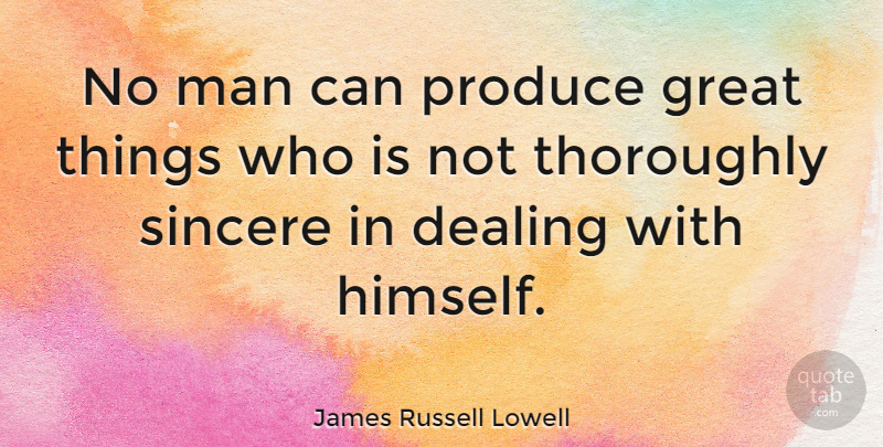 James Russell Lowell Quote About Men, Literature, Sincere: No Man Can Produce Great...