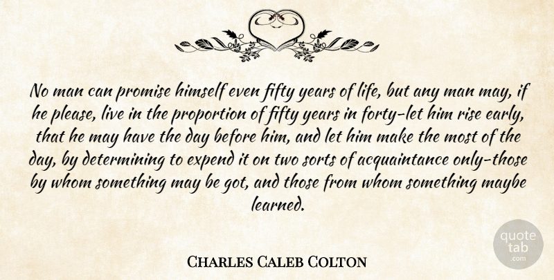 Charles Caleb Colton Quote About Men, Years, Two: No Man Can Promise Himself...