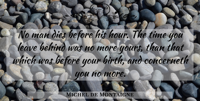 Michel de Montaigne Quote About Death, Men, Birth: No Man Dies Before His...