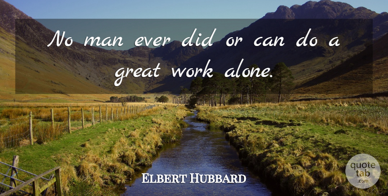 Elbert Hubbard Quote About Work, Men, Great Work: No Man Ever Did Or...