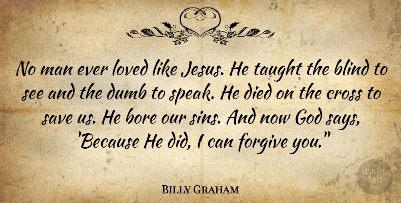 Billy Graham Quote About Love, Jesus, Men: No Man Ever Loved Like...