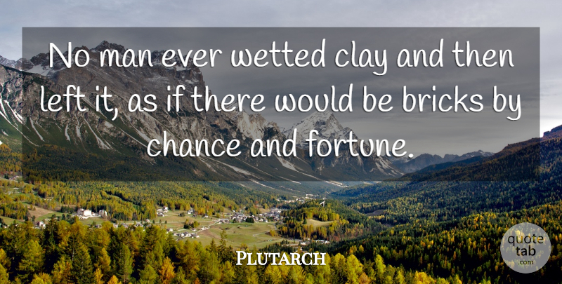 Plutarch Quote About Fate, Destiny, Men: No Man Ever Wetted Clay...